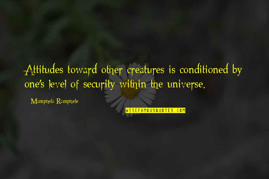 I Want A Love That Lasts Forever Quotes By Mamphela Ramphele: Attitudes toward other creatures is conditioned by one's