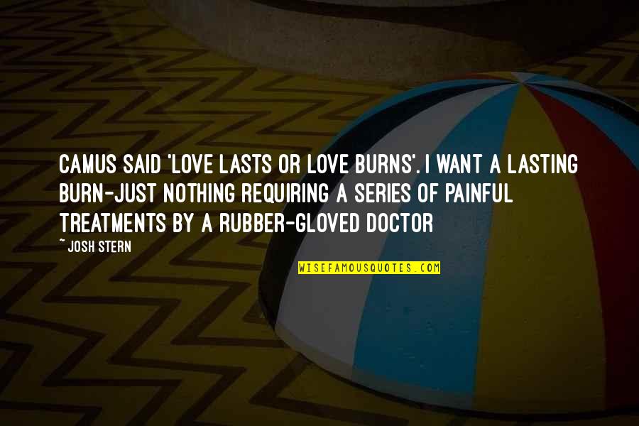 I Want A Love That Lasts Quotes By Josh Stern: Camus said 'Love Lasts or Love Burns'. I