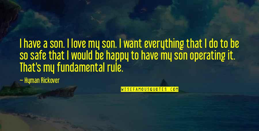 I Want A Love That Quotes By Hyman Rickover: I have a son. I love my son. I Want A Love That Quotes By Hyman Rickover: I have a son. I love my son.