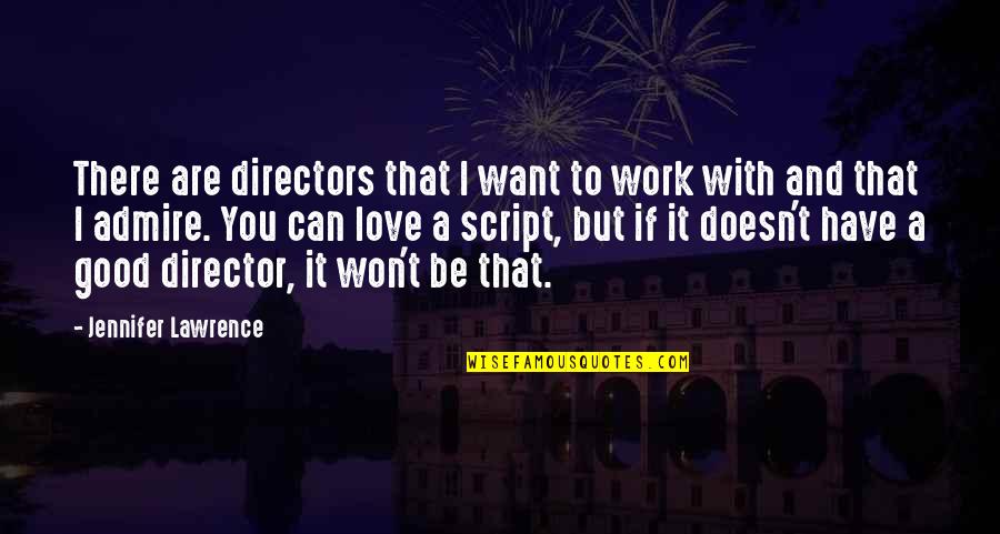 I Want A Love That Quotes By Jennifer Lawrence: There are directors that I want to work I Want A Love That Quotes By Jennifer Lawrence: There are directors that I want to work