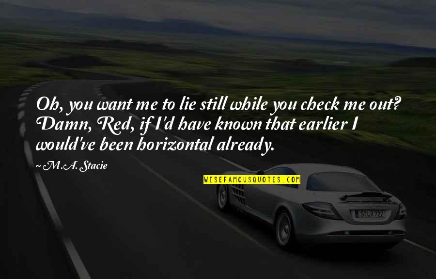 I Want A Love That Quotes By M.A. Stacie: Oh, you want me to lie still while I Want A Love That Quotes By M.A. Stacie: Oh, you want me to lie still while