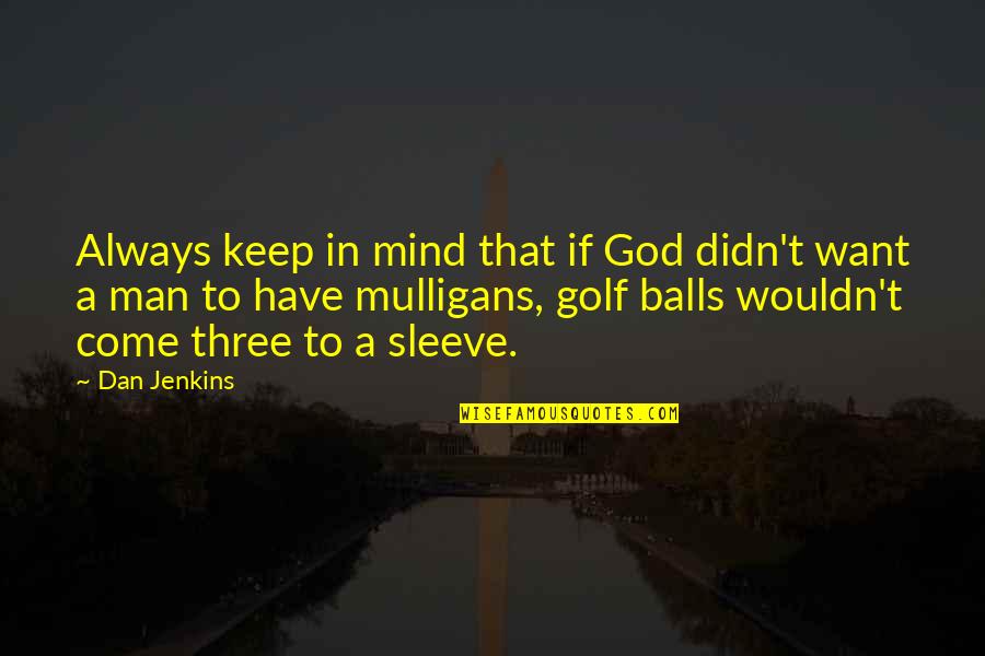 I Want A Man Of God Quotes By Dan Jenkins: Always keep in mind that if God didn't