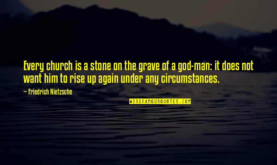 I Want A Man Of God Quotes By Friedrich Nietzsche: Every church is a stone on the grave