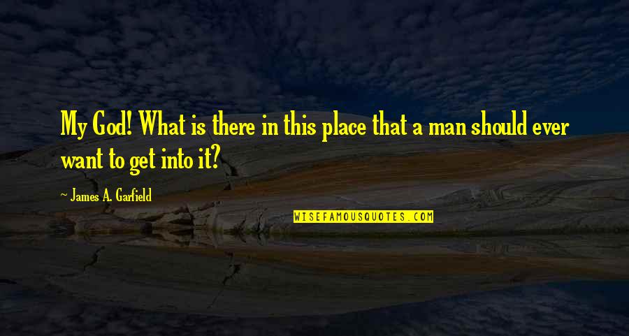 I Want A Man Of God Quotes By James A. Garfield: My God! What is there in this place