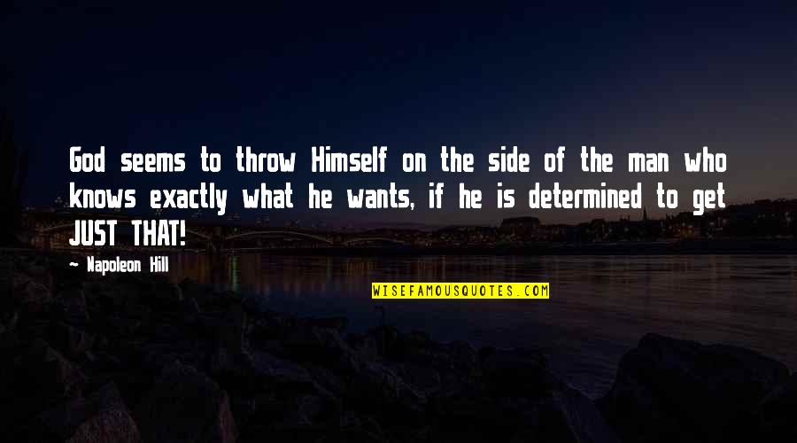 I Want A Man Of God Quotes By Napoleon Hill: God seems to throw Himself on the side