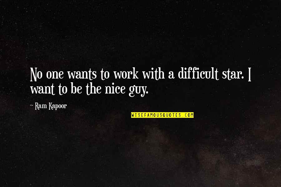 I Want A Nice Guy Quotes By Ram Kapoor: No one wants to work with a difficult
