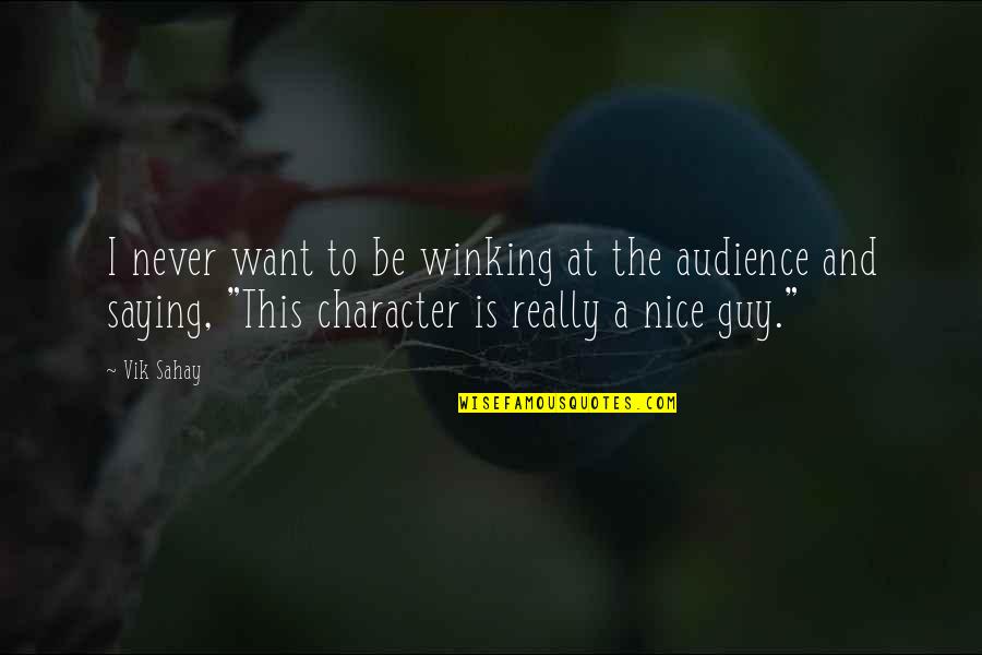 I Want A Nice Guy Quotes By Vik Sahay: I never want to be winking at the