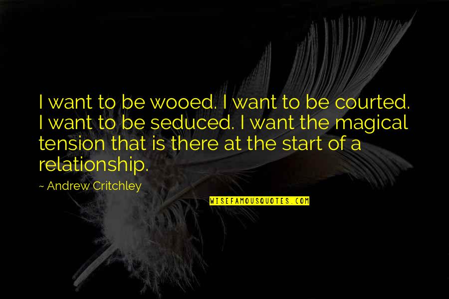 I Want A Relationship Quotes By Andrew Critchley: I want to be wooed. I want to