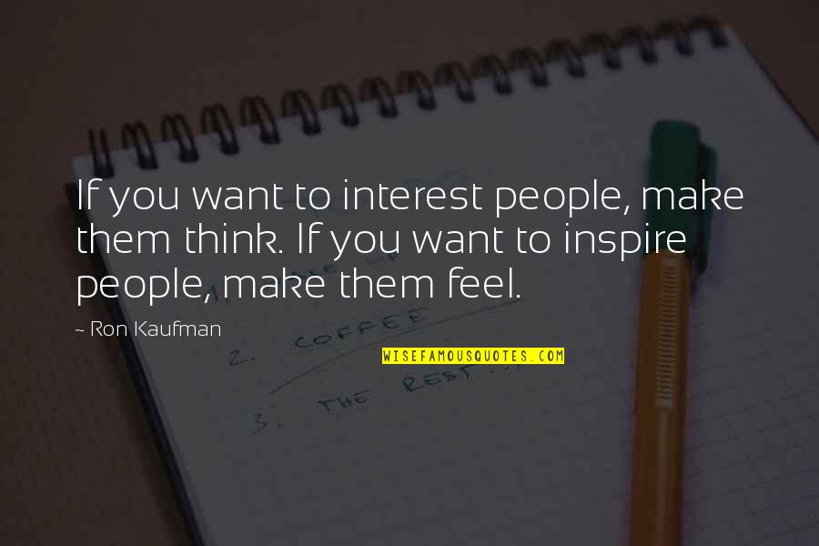 I Want A Romantic Guy Quotes By Ron Kaufman: If you want to interest people, make them