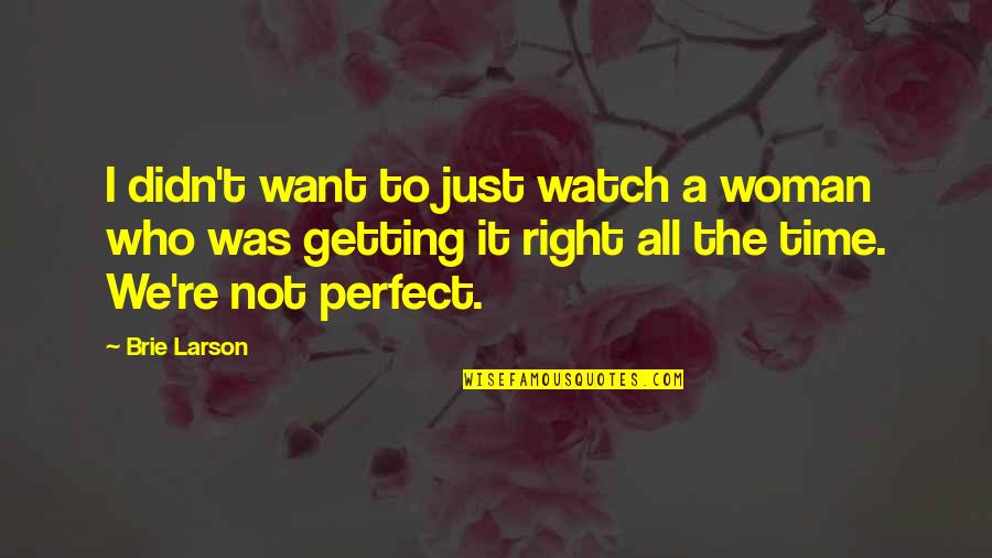 I Want A Woman Who Quotes By Brie Larson: I didn't want to just watch a woman