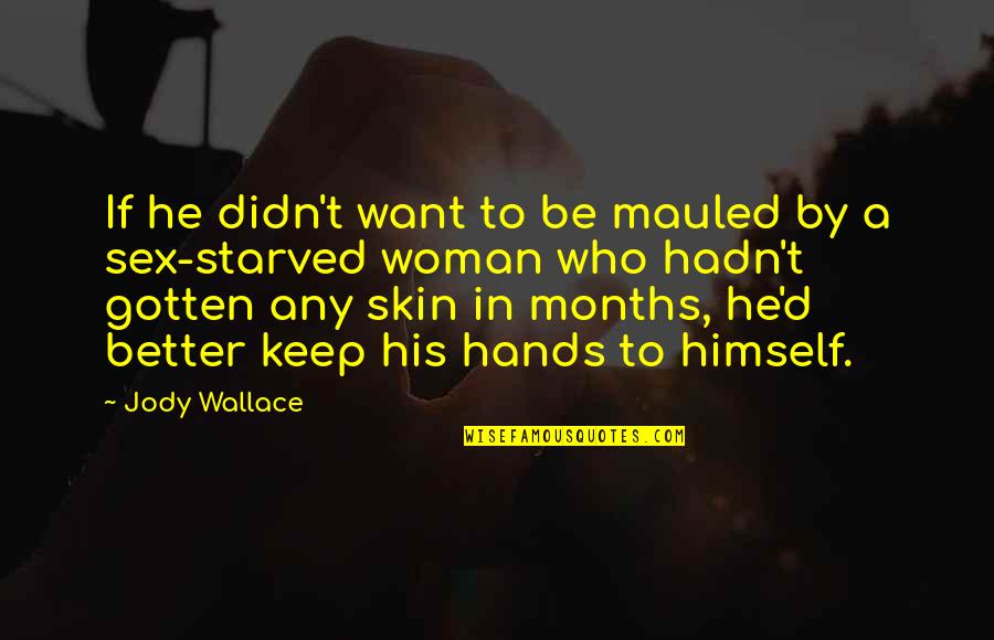I Want A Woman Who Quotes By Jody Wallace: If he didn't want to be mauled by