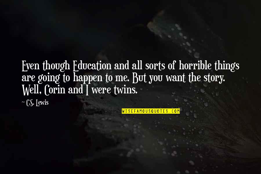 I Want All Of You Quotes By C.S. Lewis: Even though Education and all sorts of horrible