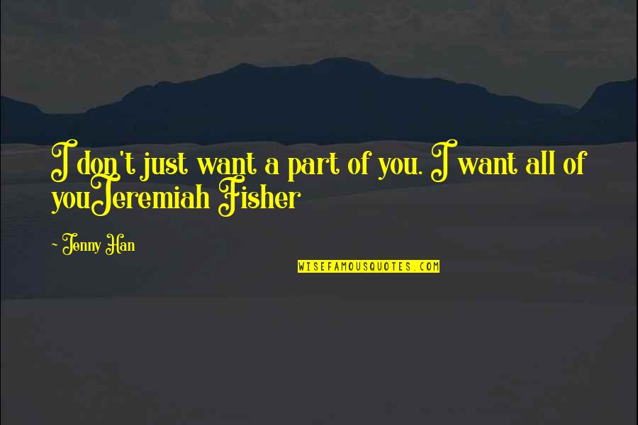 I Want All Of You Quotes By Jenny Han: I don't just want a part of you.