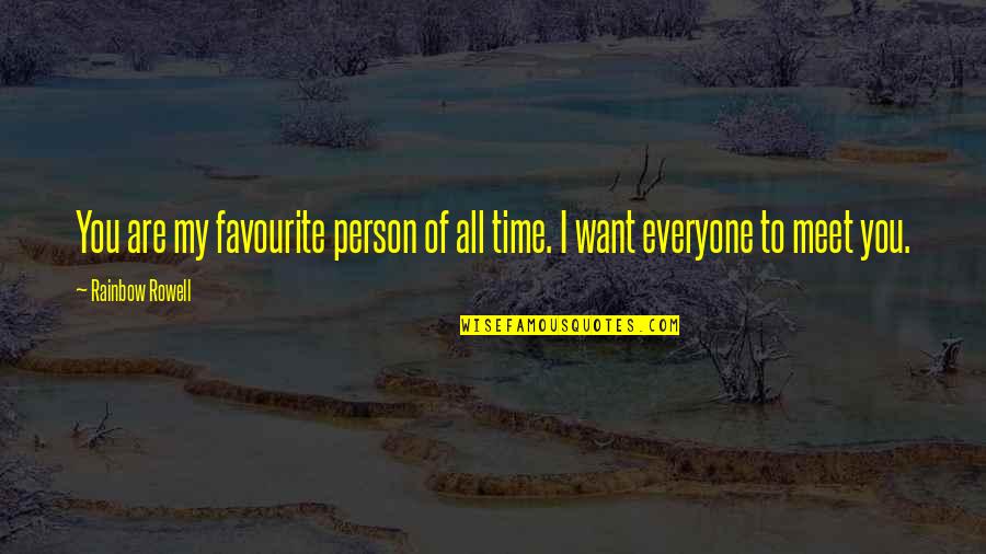 I Want All Of You Quotes By Rainbow Rowell: You are my favourite person of all time.