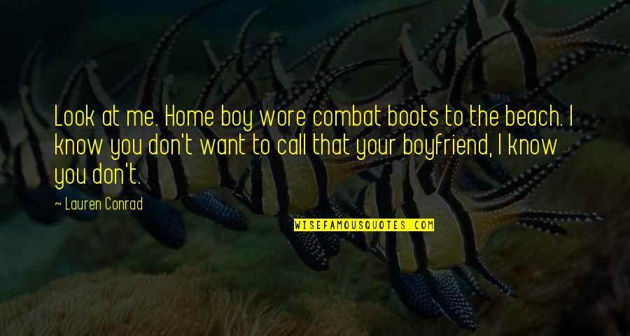 I Want Boyfriend Quotes By Lauren Conrad: Look at me. Home boy wore combat boots