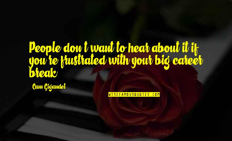 I Want Break Up Quotes By Cam Gigandet: People don't want to hear about it if