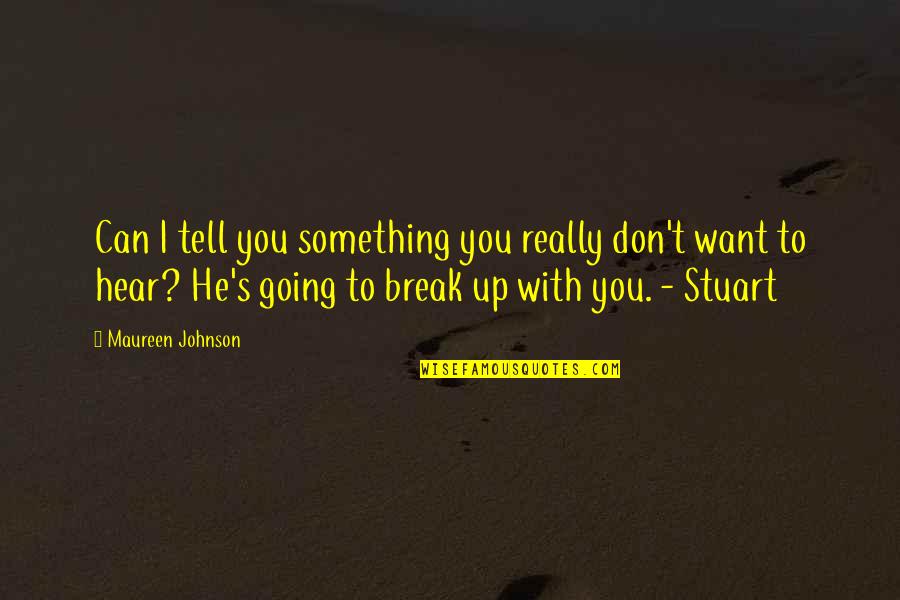 I Want Break Up Quotes By Maureen Johnson: Can I tell you something you really don't
