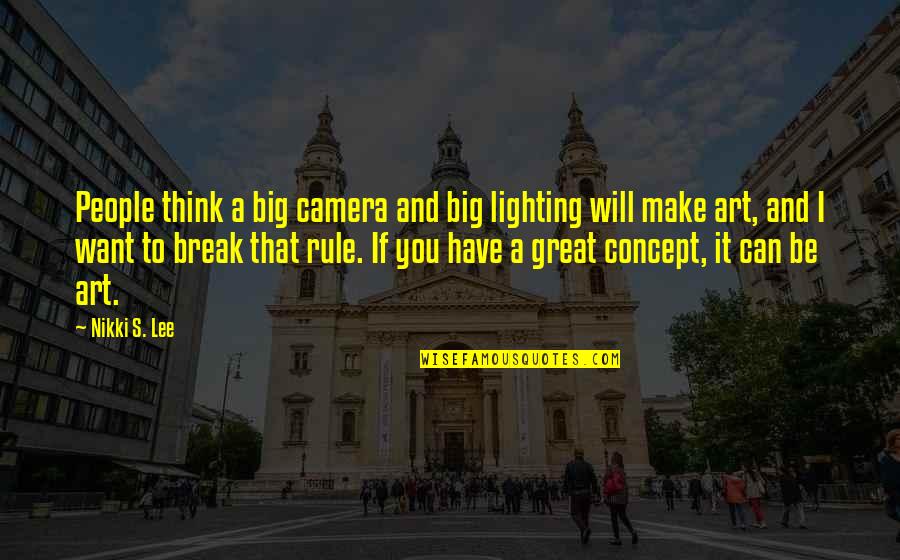 I Want Break Up Quotes By Nikki S. Lee: People think a big camera and big lighting