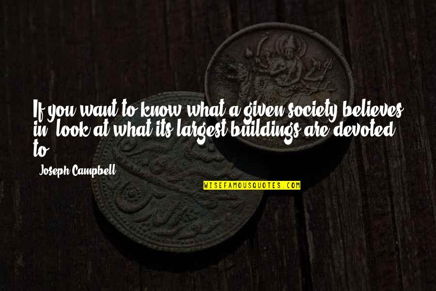 I Want Buildings Quotes By Joseph Campbell: If you want to know what a given