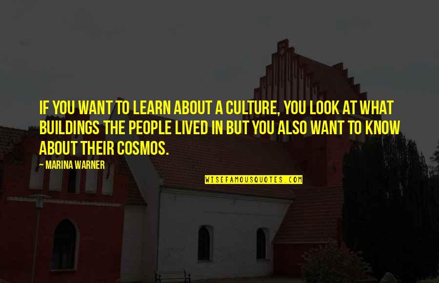 I Want Buildings Quotes By Marina Warner: If you want to learn about a culture,