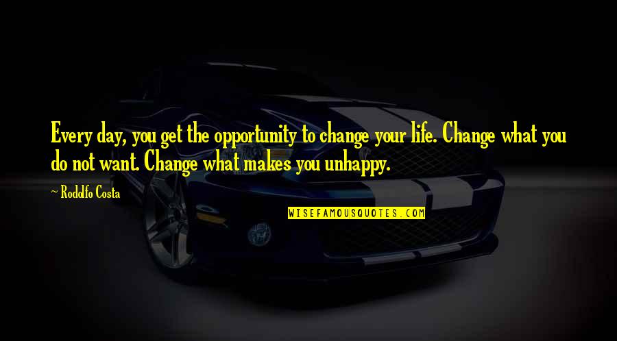 I Want Change My Life Quotes By Rodolfo Costa: Every day, you get the opportunity to change