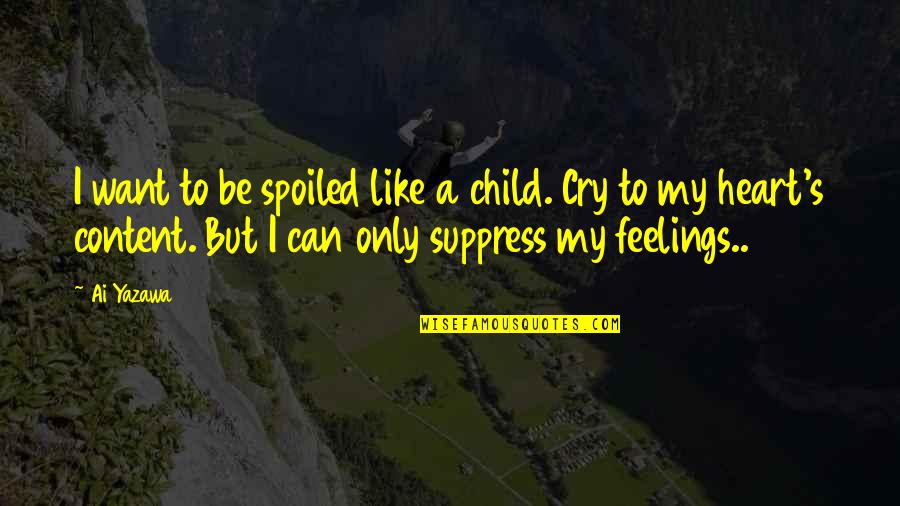 I Want Cry Quotes By Ai Yazawa: I want to be spoiled like a child.