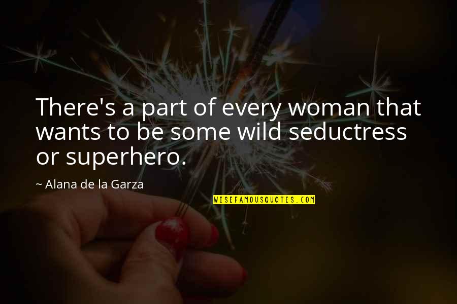 I Want Every Part Of You Quotes By Alana De La Garza: There's a part of every woman that wants I Want Every Part Of You Quotes By Alana De La Garza: There's a part of every woman that wants