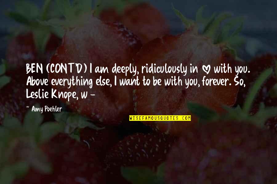 I Want Everything With You Quotes By Amy Poehler: BEN (CONT'D) I am deeply, ridiculously in love
