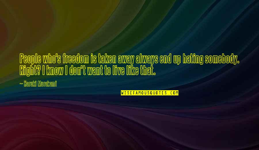 I Want Freedom Quotes By Haruki Murakami: People who's freedom is taken away always end I Want Freedom Quotes By Haruki Murakami: People who's freedom is taken away always end