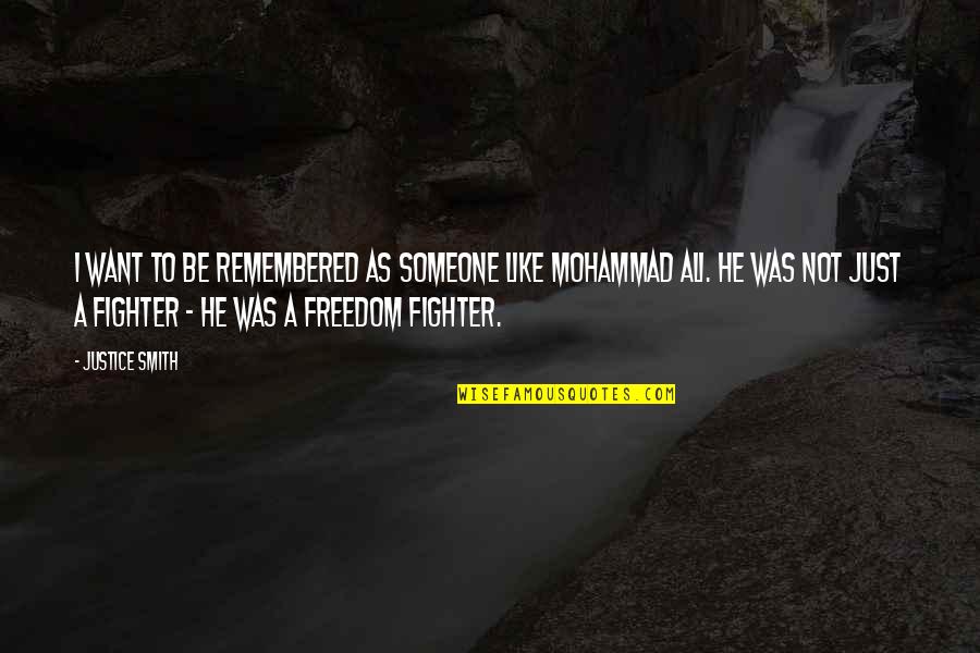 I Want Freedom Quotes By Justice Smith: I want to be remembered as someone like I Want Freedom Quotes By Justice Smith: I want to be remembered as someone like