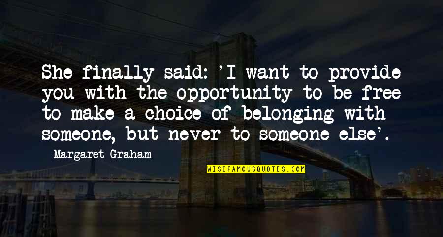 I Want Freedom Quotes By Margaret Graham: She finally said: 'I want to provide you I Want Freedom Quotes By Margaret Graham: She finally said: 'I want to provide you