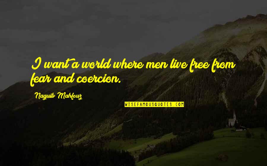 I Want Freedom Quotes By Naguib Mahfouz: I want a world where men live free I Want Freedom Quotes By Naguib Mahfouz: I want a world where men live free