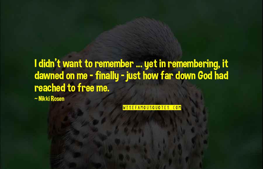 I Want Freedom Quotes By Nikki Rosen: I didn't want to remember ... yet in I Want Freedom Quotes By Nikki Rosen: I didn't want to remember ... yet in