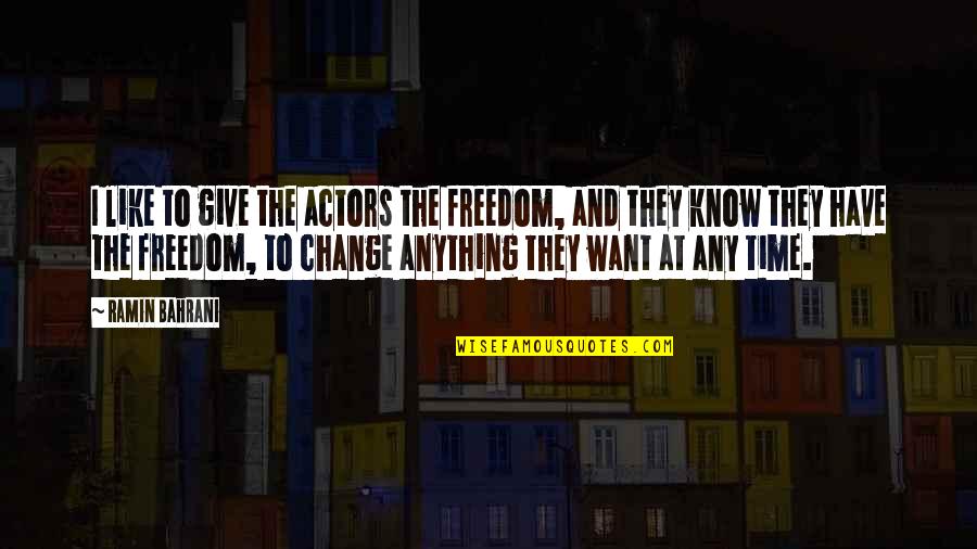 I Want Freedom Quotes By Ramin Bahrani: I like to give the actors the freedom,