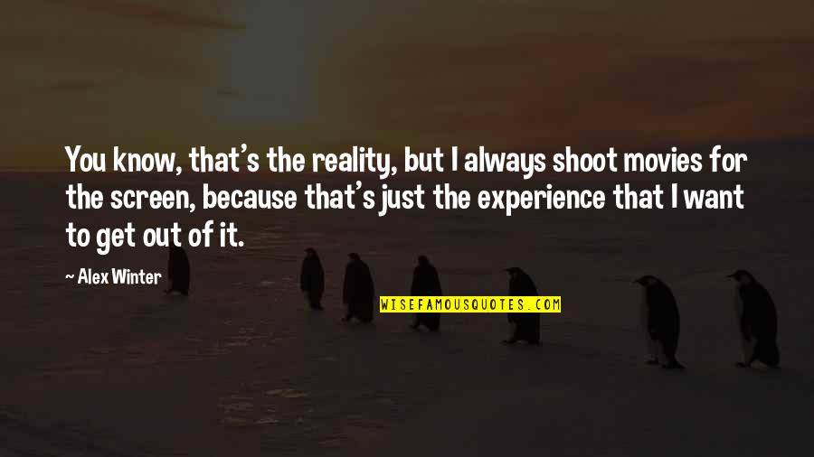 I Want Get To Know You Quotes By Alex Winter: You know, that's the reality, but I always