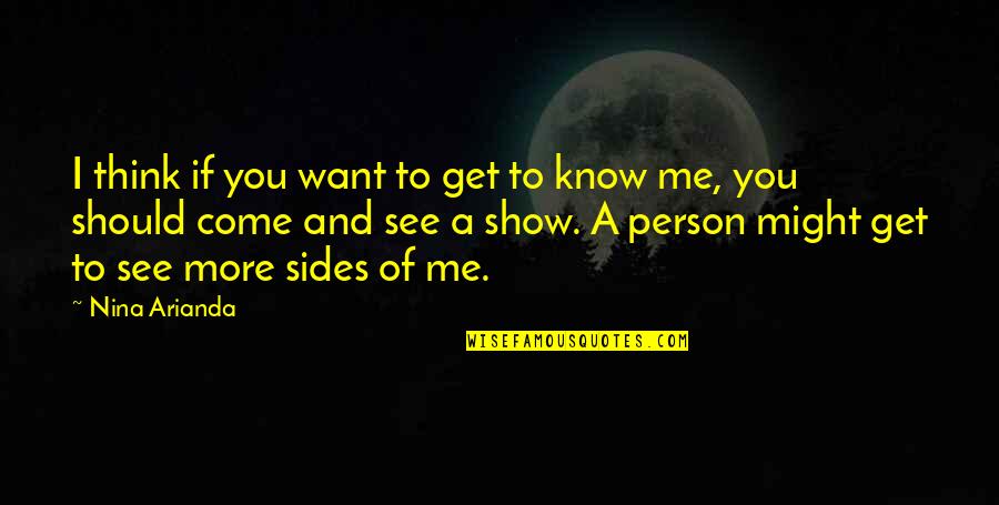I Want Get To Know You Quotes By Nina Arianda: I think if you want to get to