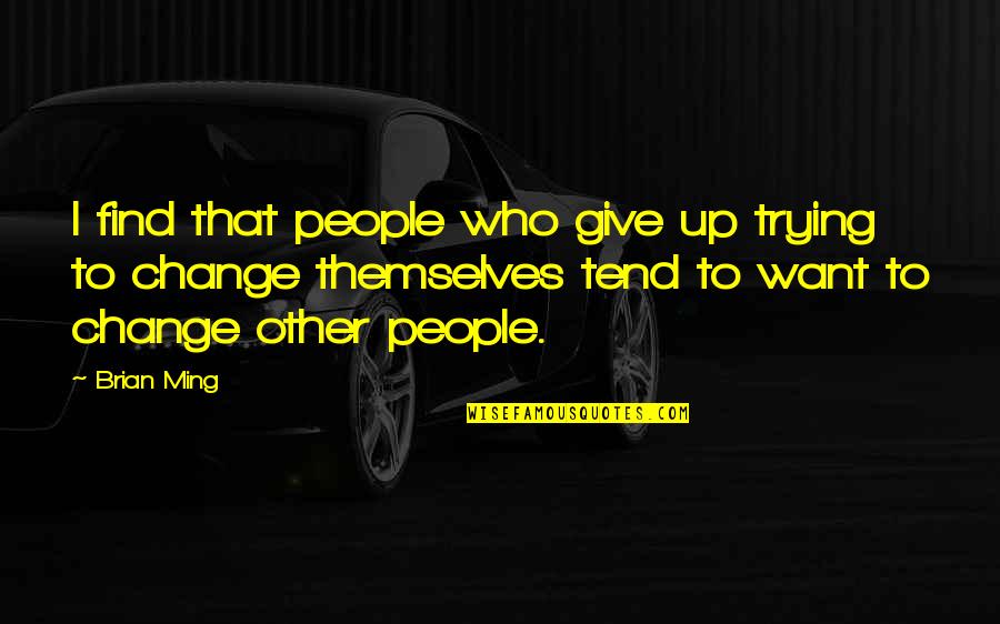 I Want Give Up Quotes By Brian Ming: I find that people who give up trying