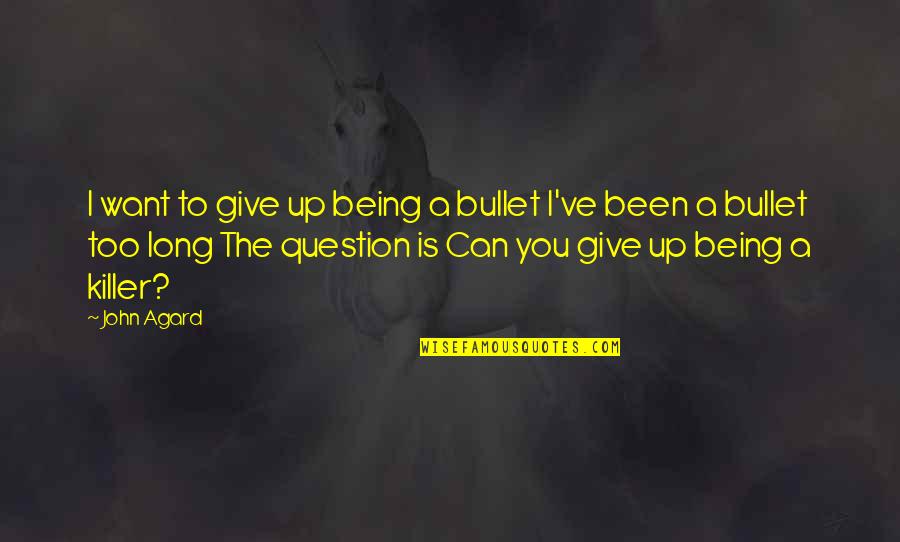I Want Give Up Quotes By John Agard: I want to give up being a bullet
