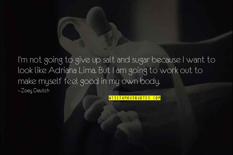 I Want Give Up Quotes By Zoey Deutch: I'm not going to give up salt and