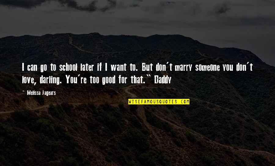 I Want Good Love Quotes By Melissa Jagears: I can go to school later if I