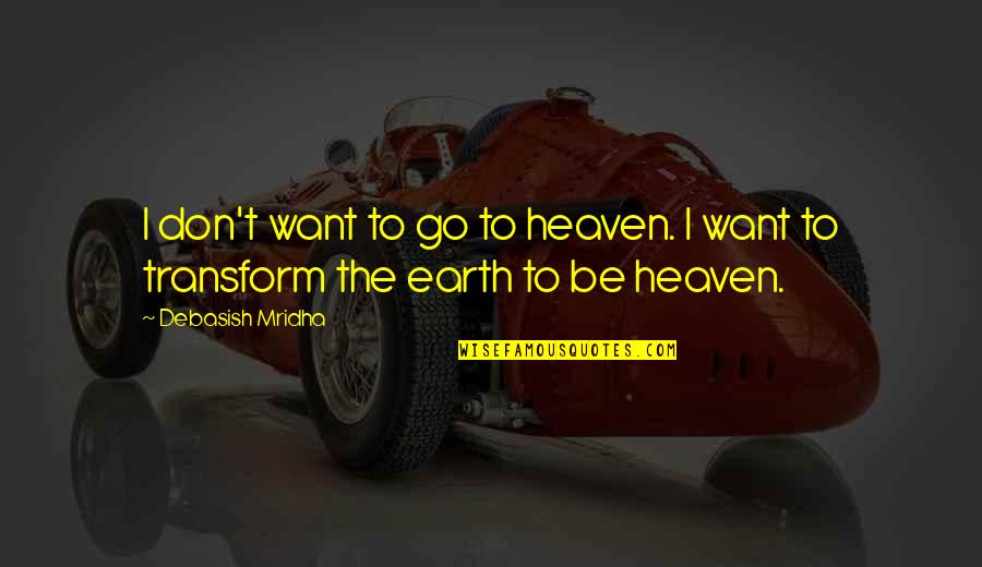 I Want Happiness Quotes By Debasish Mridha: I don't want to go to heaven. I