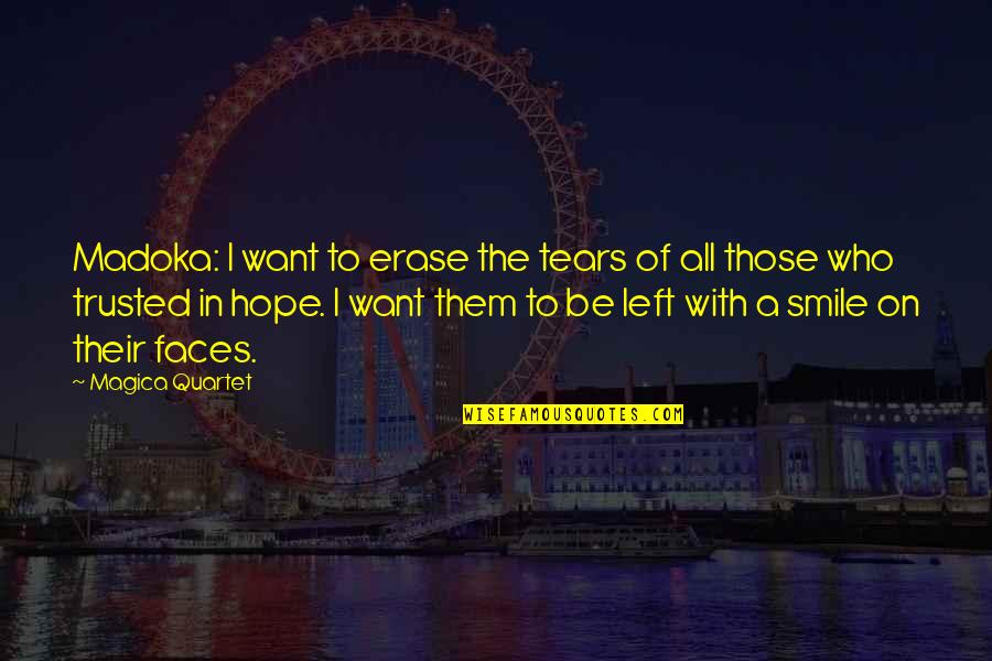 I Want Happiness Quotes By Magica Quartet: Madoka: I want to erase the tears of