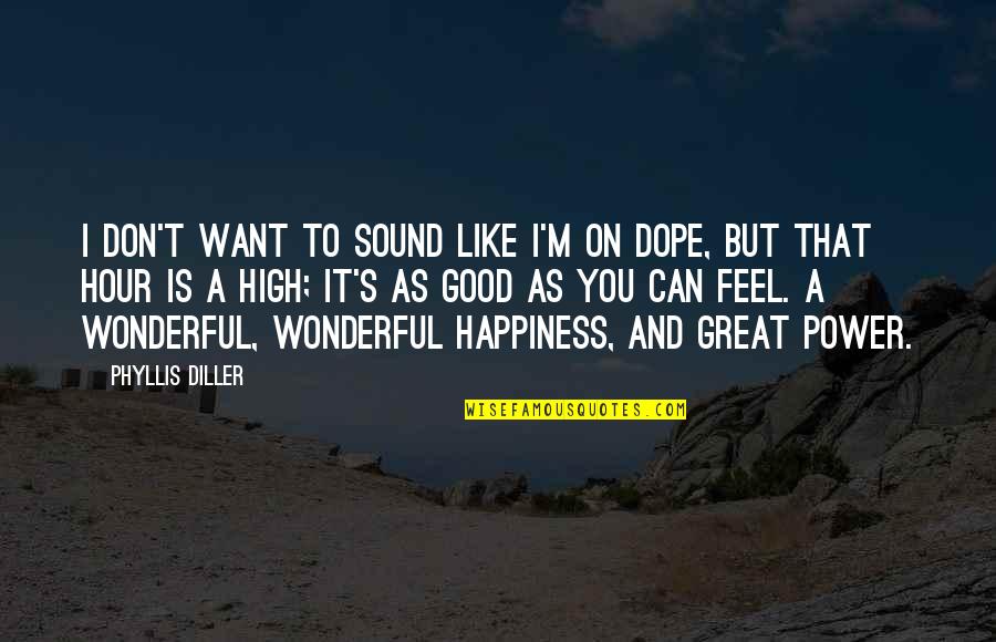 I Want Happiness Quotes By Phyllis Diller: I don't want to sound like I'm on