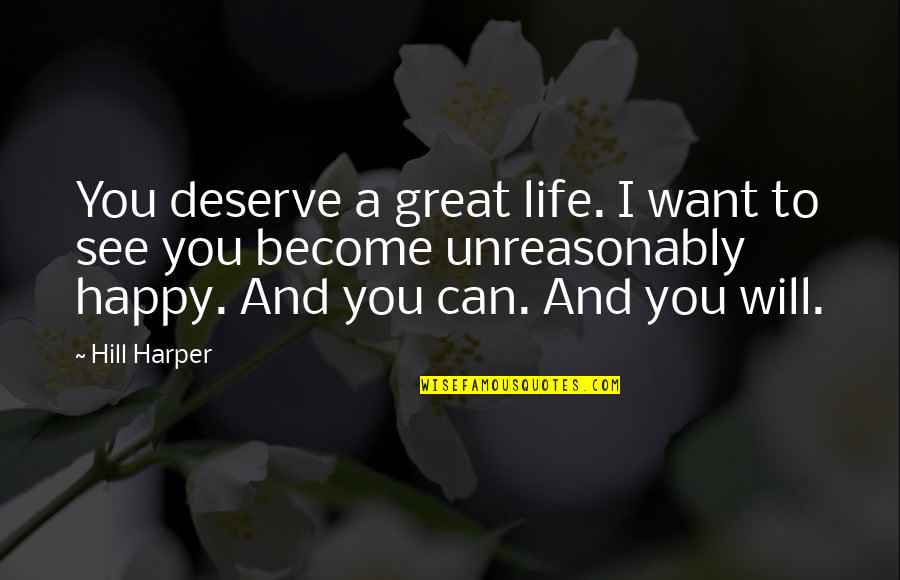 I Want Happy Life Quotes By Hill Harper: You deserve a great life. I want to I Want Happy Life Quotes By Hill Harper: You deserve a great life. I want to