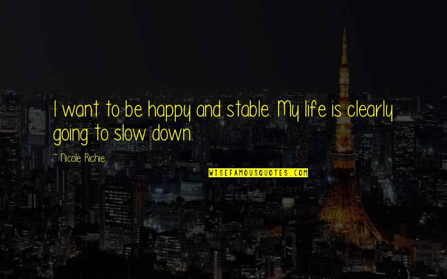 I Want Happy Life Quotes By Nicole Richie: I want to be happy and stable. My