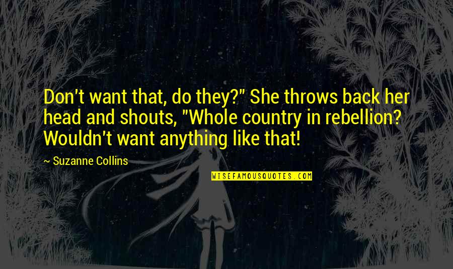 I Want Her Back Quotes By Suzanne Collins: Don't want that, do they?" She throws back I Want Her Back Quotes By Suzanne Collins: Don't want that, do they?" She throws back