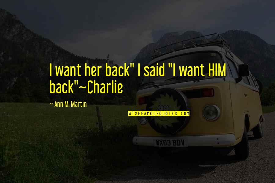 I Want Him Back Quotes By Ann M. Martin: I want her back" I said "I want