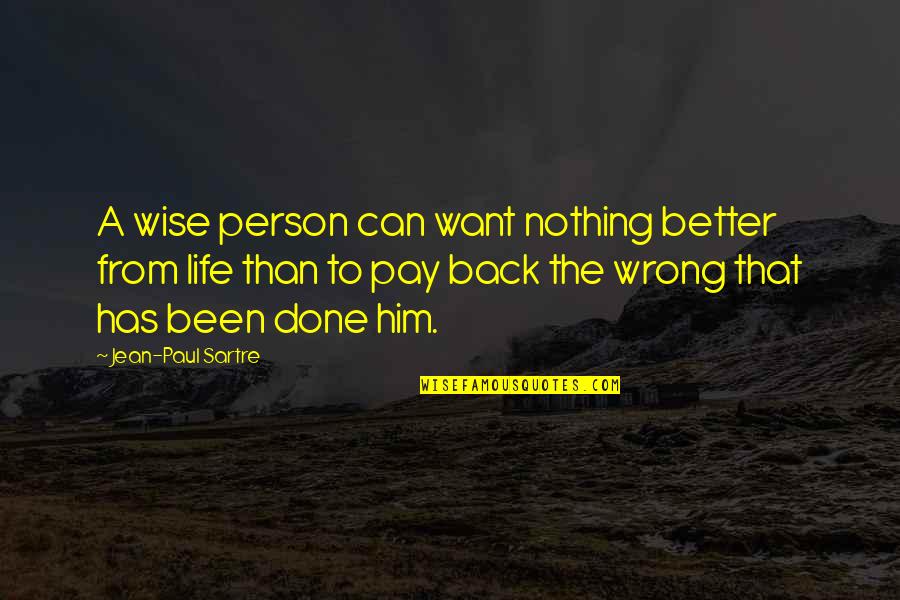 I Want Him Back Quotes By Jean-Paul Sartre: A wise person can want nothing better from