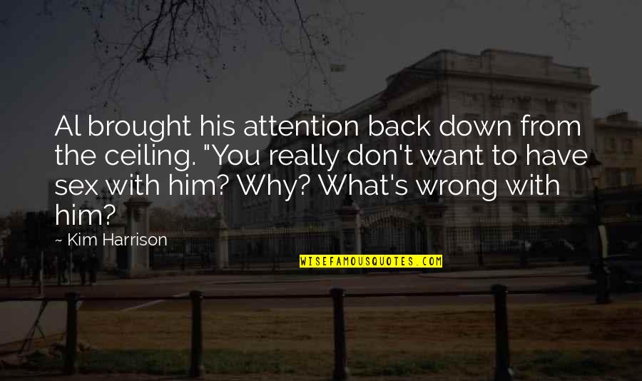 I Want Him Back Quotes By Kim Harrison: Al brought his attention back down from the