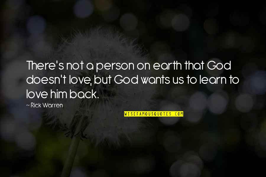 I Want Him Back Quotes By Rick Warren: There's not a person on earth that God